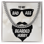 To My Badass Husband - Bearded Hubby - Cuban Link Chain