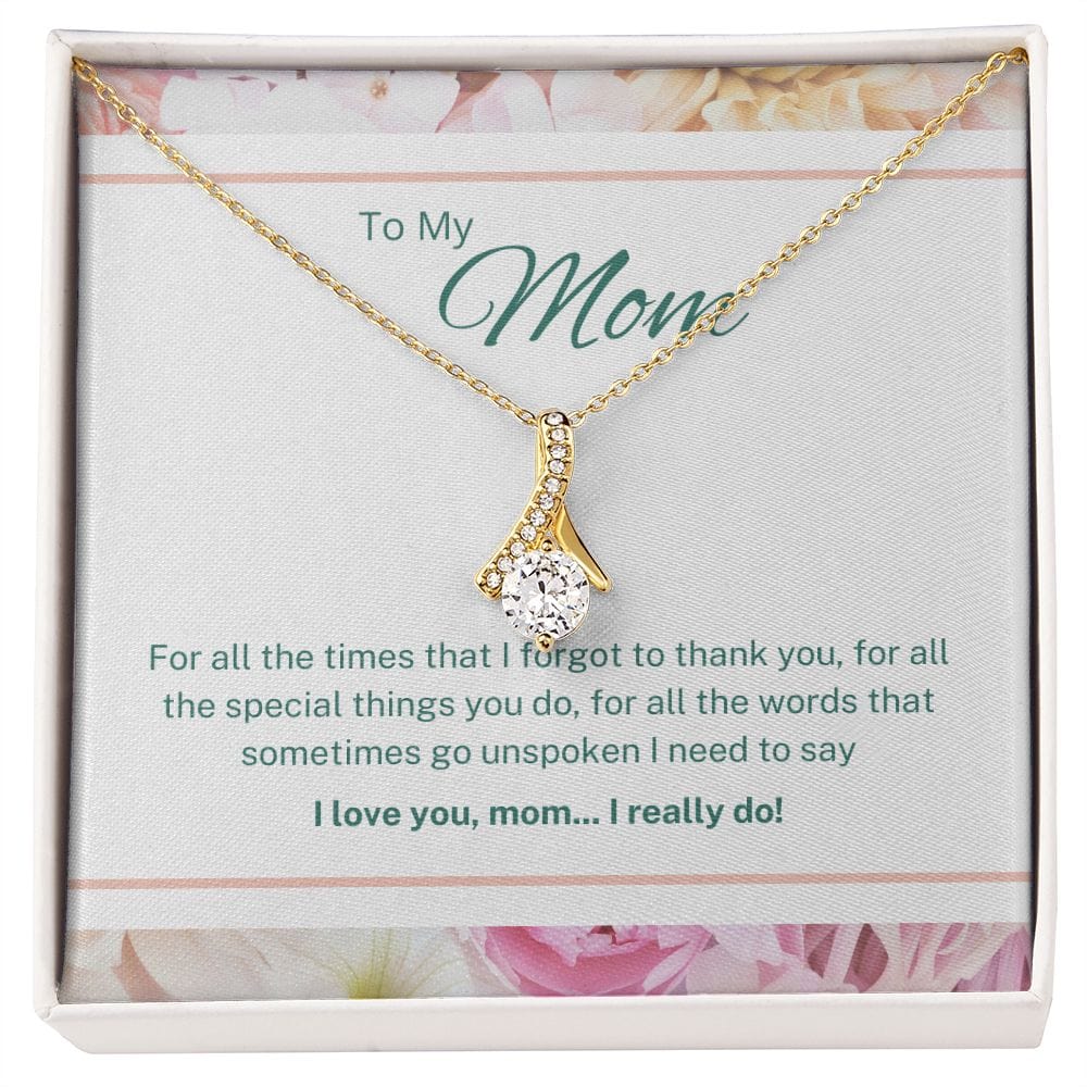 To My Mom - For All The Times That I Forgot To Thank You - Alluring Beauty Necklace