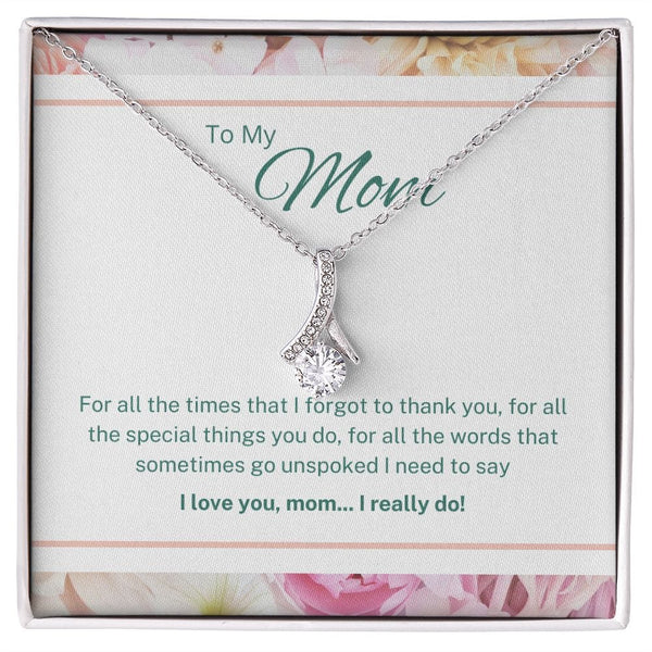 To My Mom - For All The Times That I Forgot To Thank You - Alluring Beauty Necklace