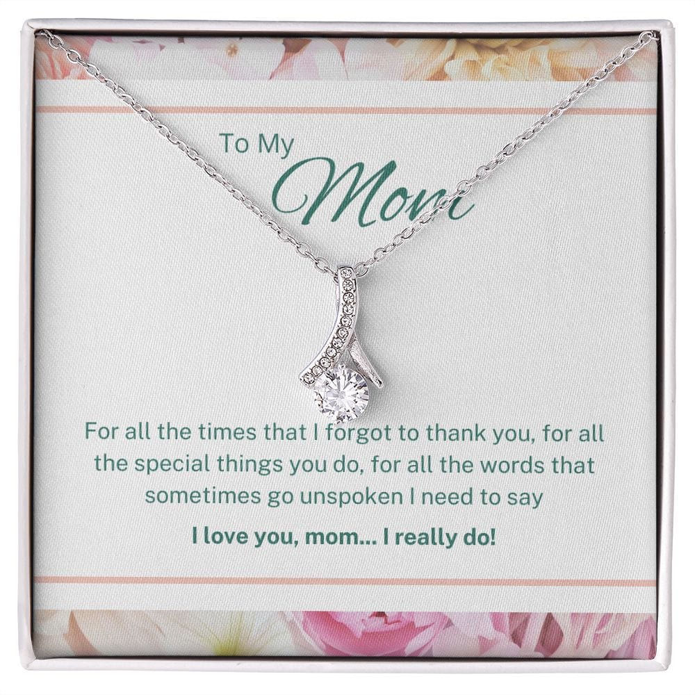 To My Mom - For All The Times That I Forgot To Thank You - Alluring Beauty Necklace