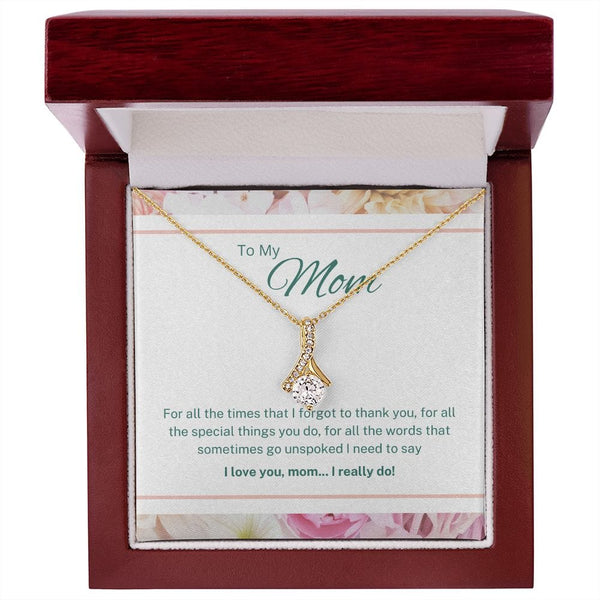 To My Mom - For All The Times That I Forgot To Thank You - Alluring Beauty Necklace