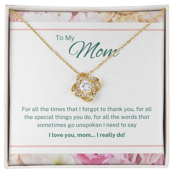 To My Mom - For All The Times That I Forgot To Thank You - Love Knot Necklace
