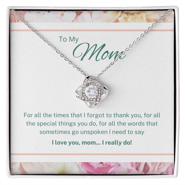 To My Mom - For All The Times That I Forgot To Thank You - Love Knot Necklace