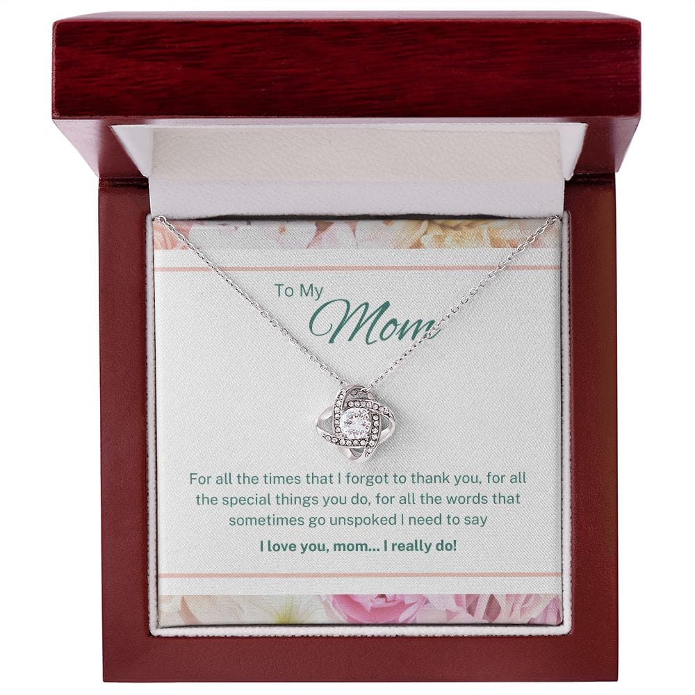 To My Mom - For All The Times That I Forgot To Thank You - Love Knot Necklace