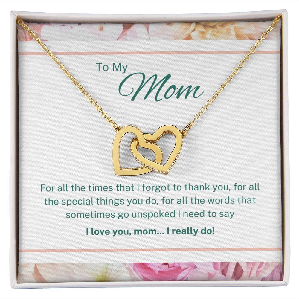 To My Mom - For All The Times That I Forgot To Thank You - Interlocking Hearts Necklace