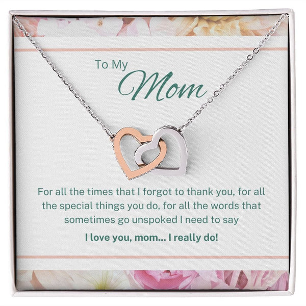 To My Mom - For All The Times That I Forgot To Thank You - Interlocking Hearts Necklace