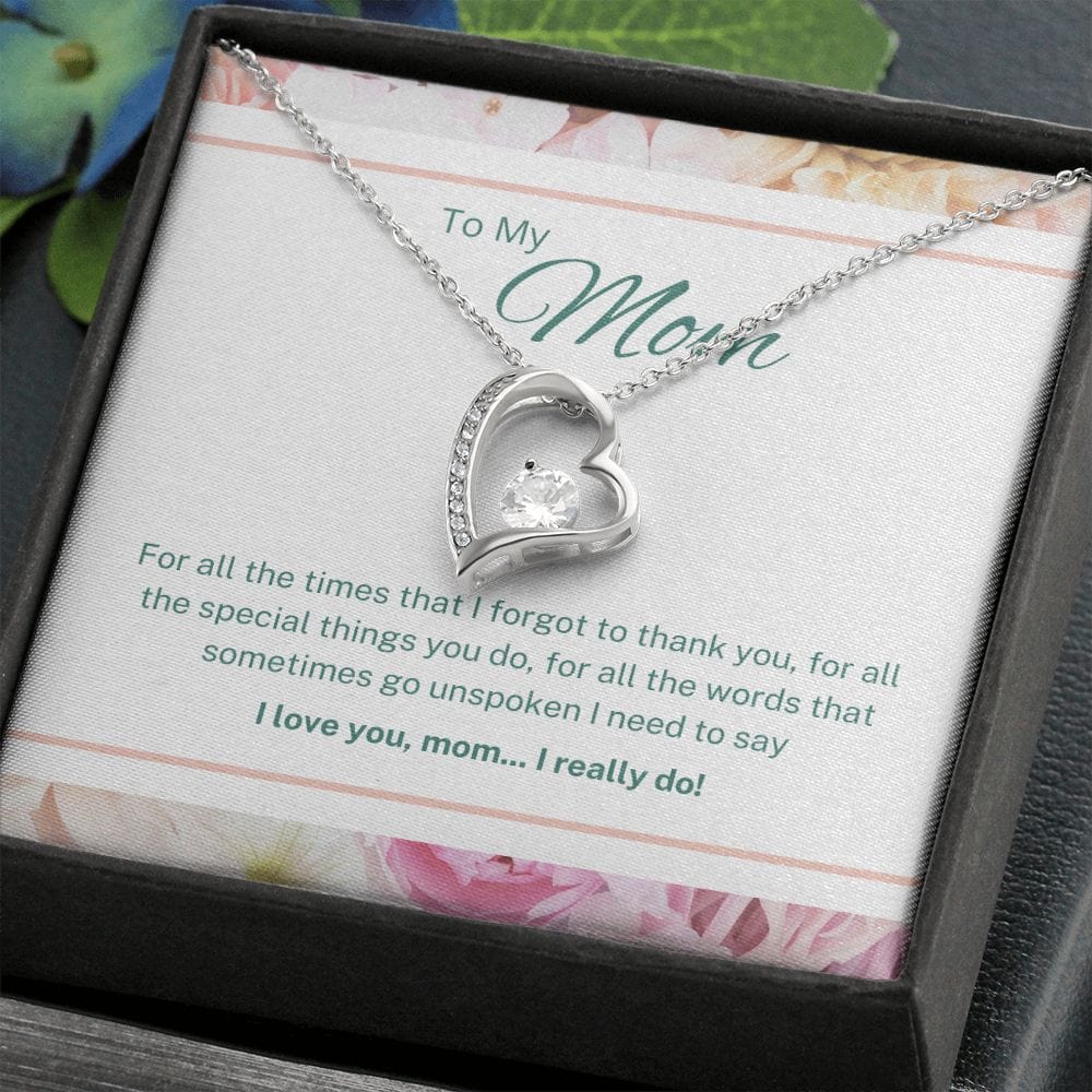 To My Mom - For All The Times That I Forgot To Thank You - Forever Love Necklace