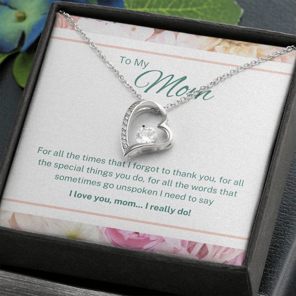 To My Mom - For All The Times That I Forgot To Thank You - Forever Love Necklace